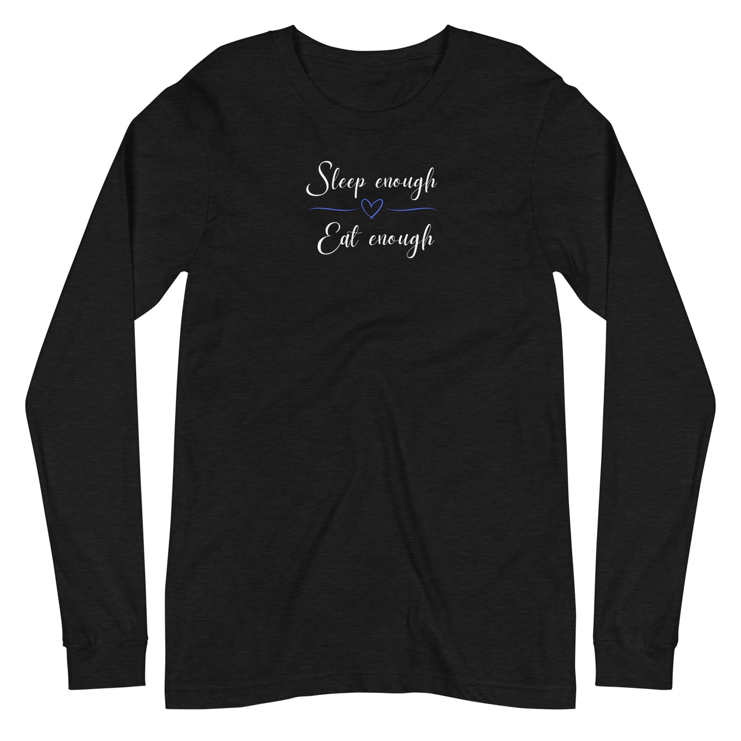 Sleep Enough-Eat Enough (Heart) Long-sleeved T-shirt