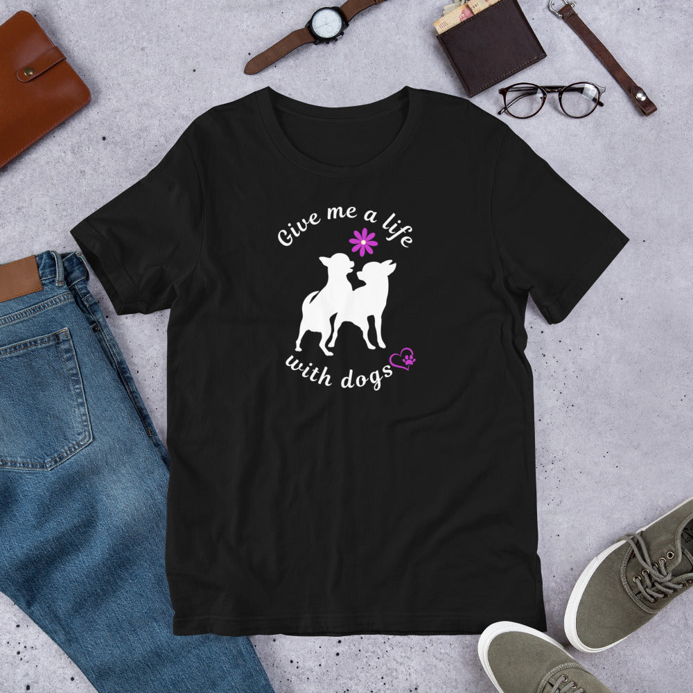 Give Me a Life with (Little) Dogs - Dog Lovers T-shirt