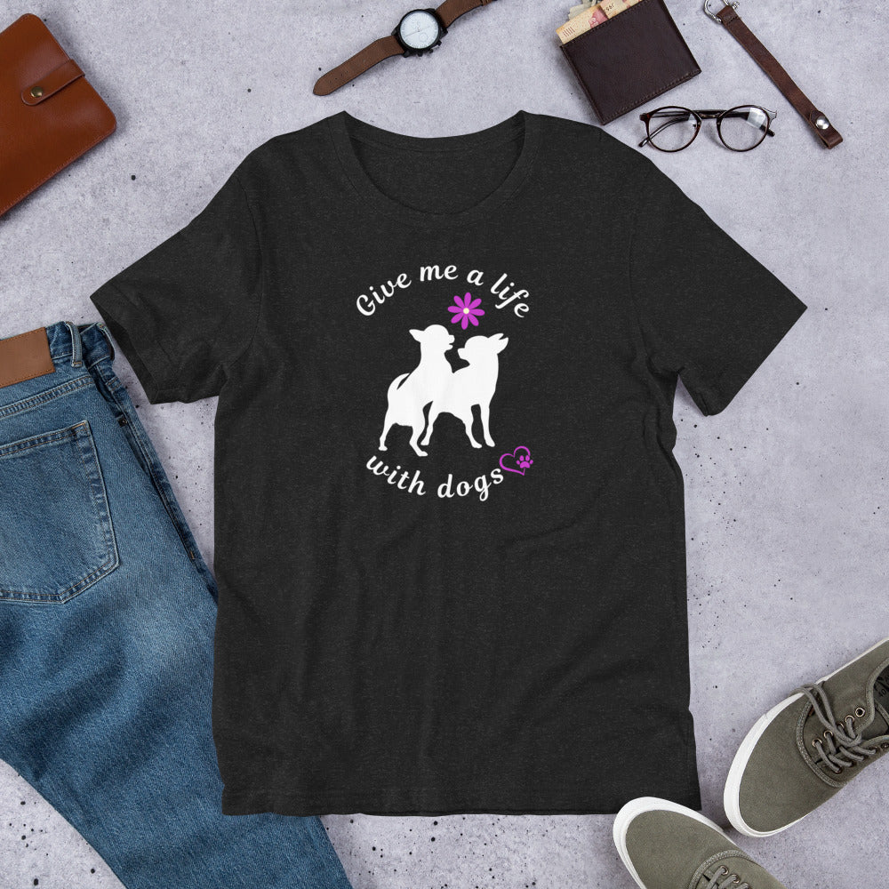 Give Me a Life with (Little) Dogs - Dog Lovers T-shirt