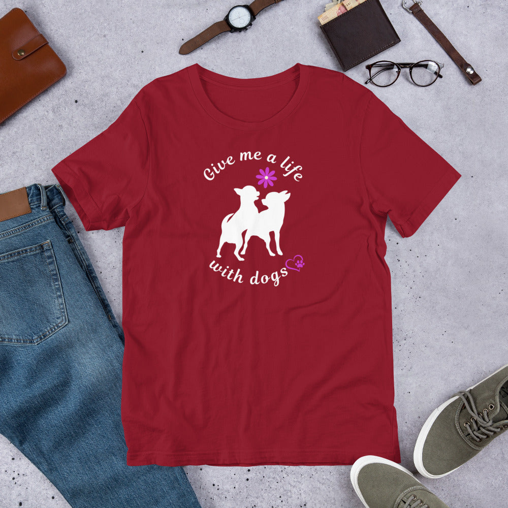 Give Me a Life with (Little) Dogs - Dog Lovers T-shirt