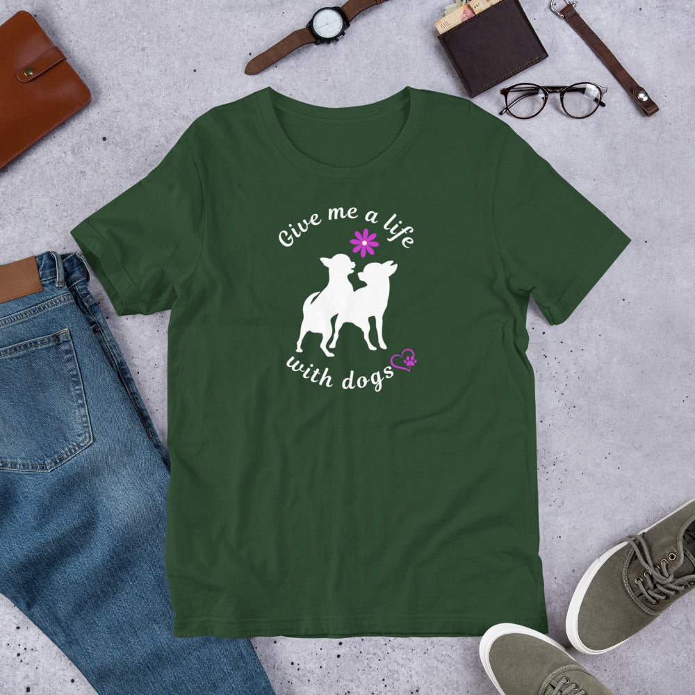 Give Me a Life with (Little) Dogs - Dog Lovers T-shirt