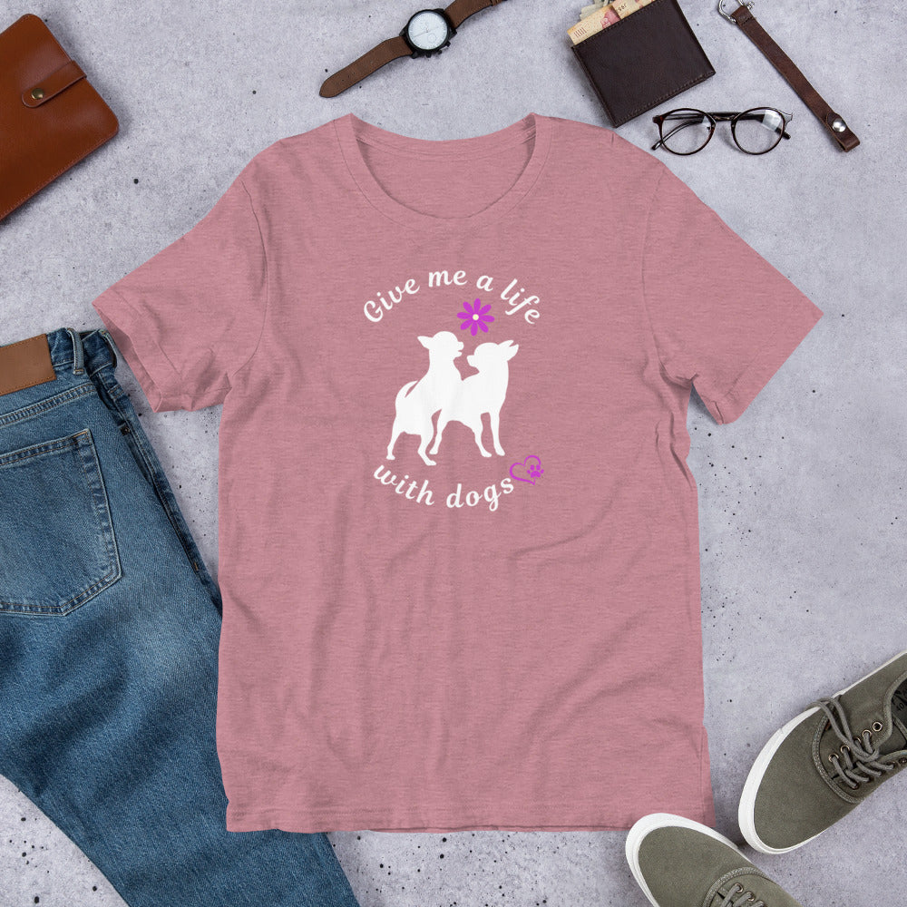 Give Me a Life with (Little) Dogs - Dog Lovers T-shirt