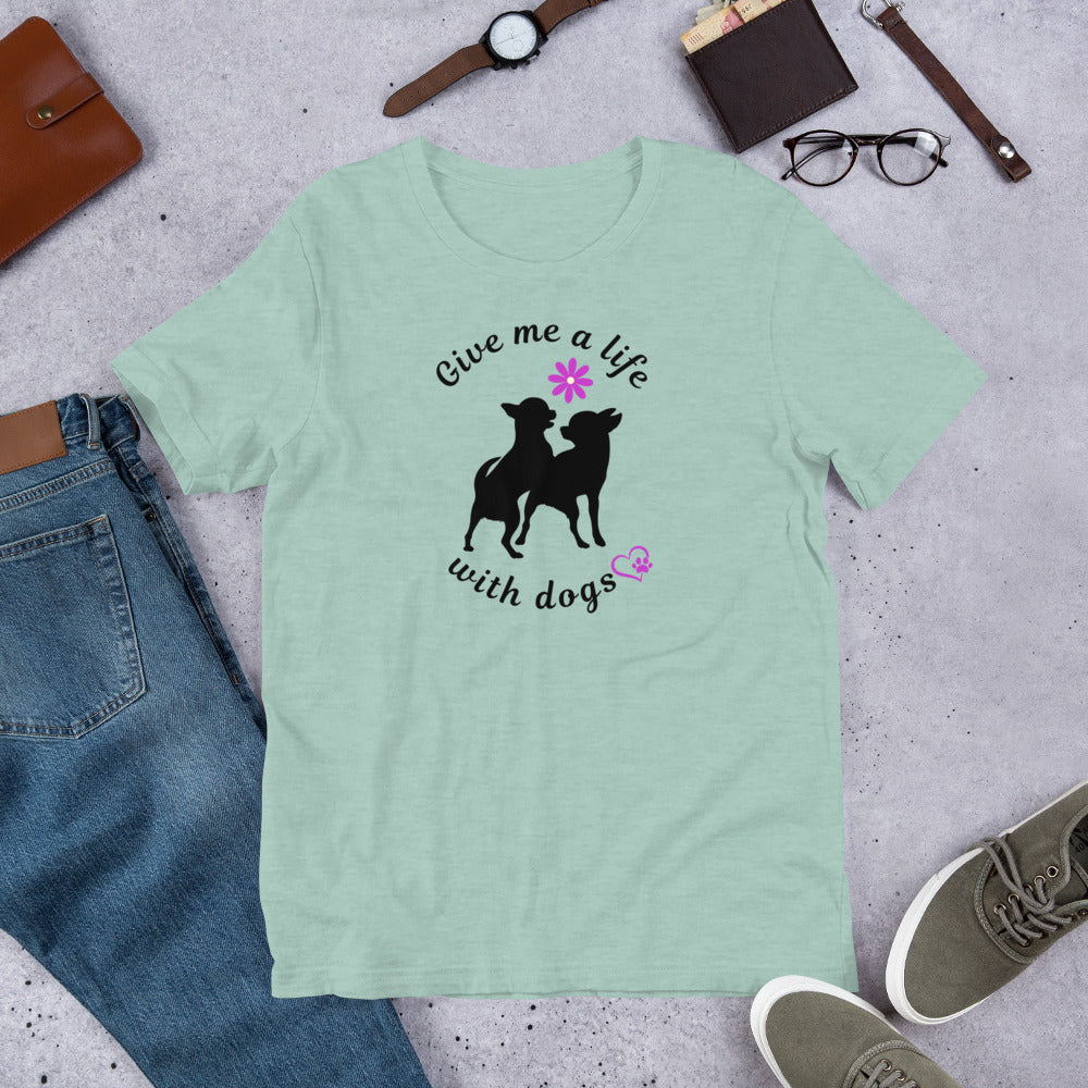 Give Me a Life with (Little) Dogs - Dog Lovers T-shirt