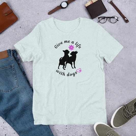 Give Me a Life with (Little) Dogs - Dog Lovers T-shirt