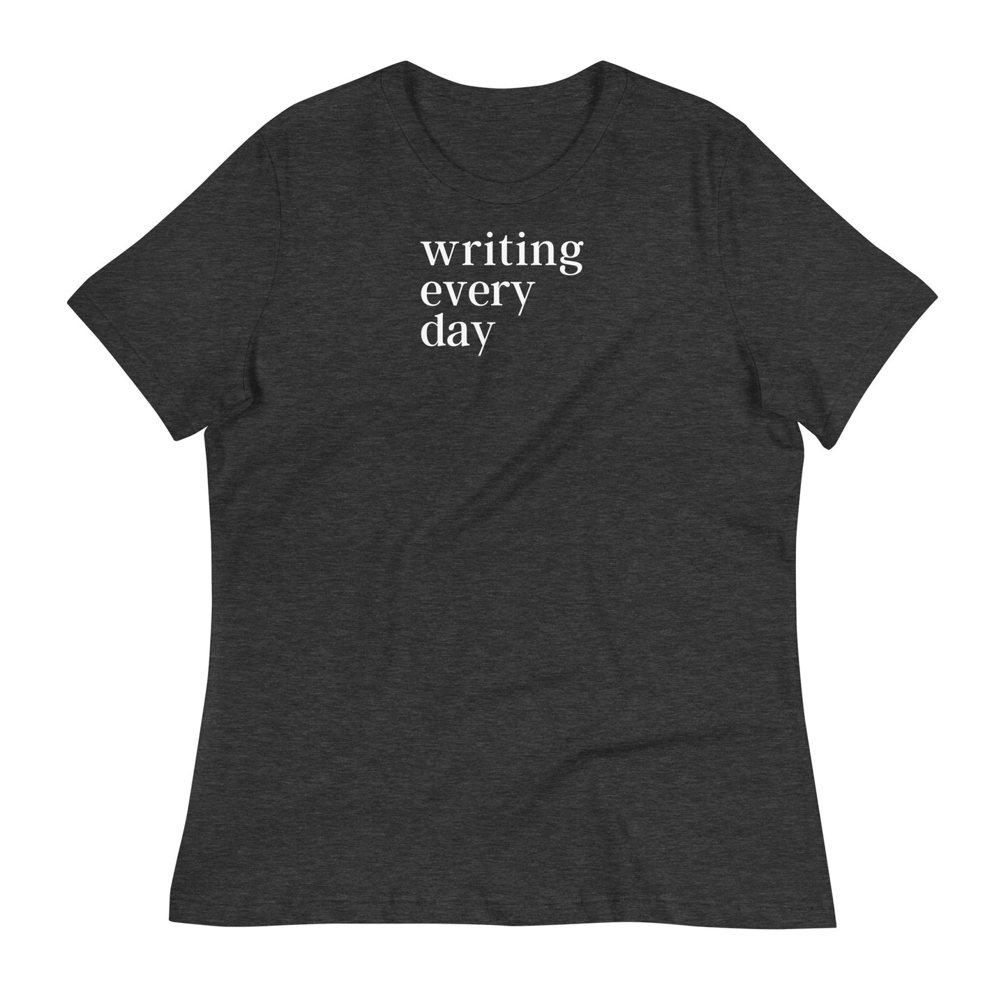Writing Every Day Women's Relaxed T-Shirt