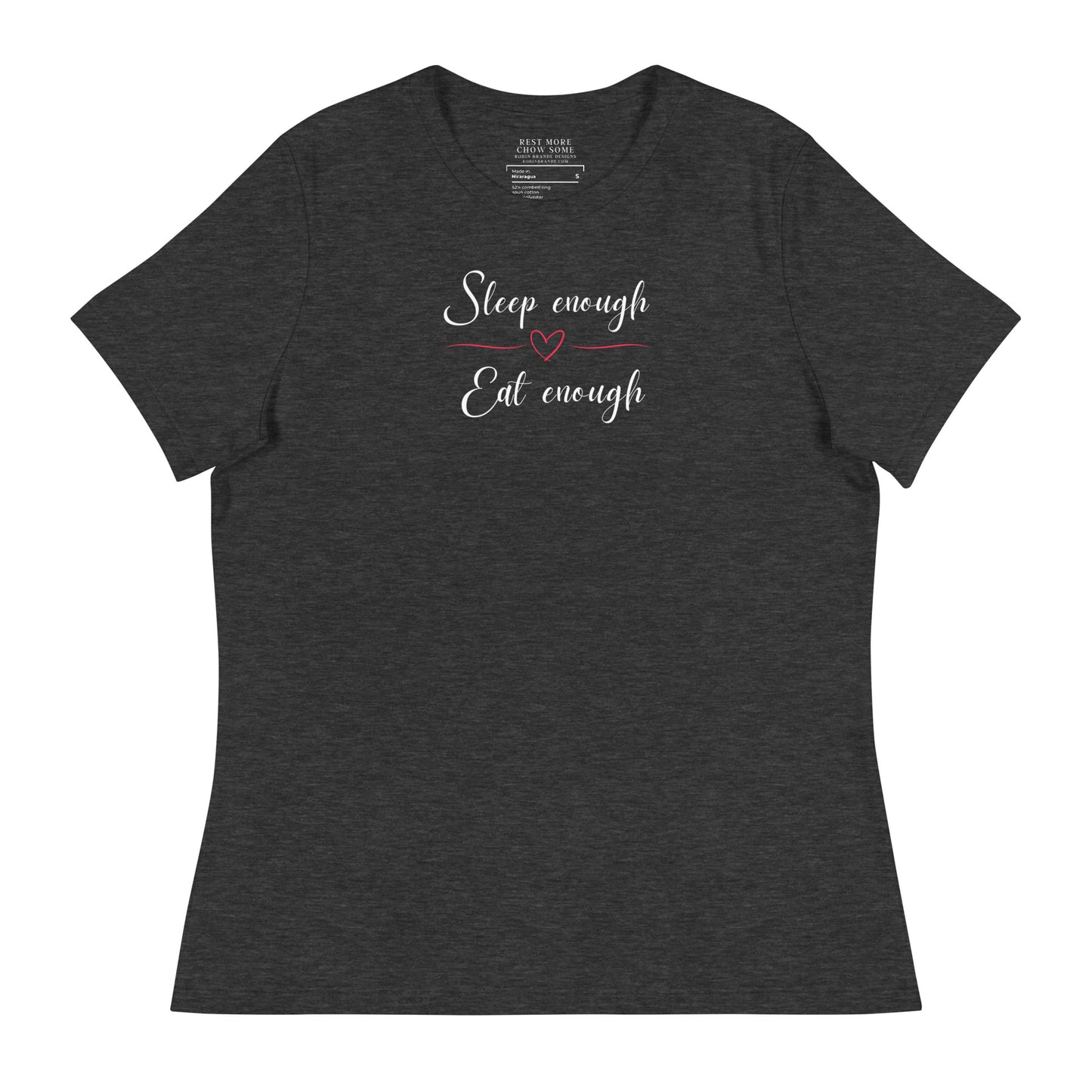 Sleep Enough-Eat Enough (Heart) Women's Relaxed T-Shirt