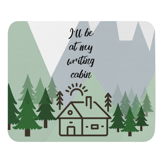 I'll Be At My Writing Cabin Mouse Pad