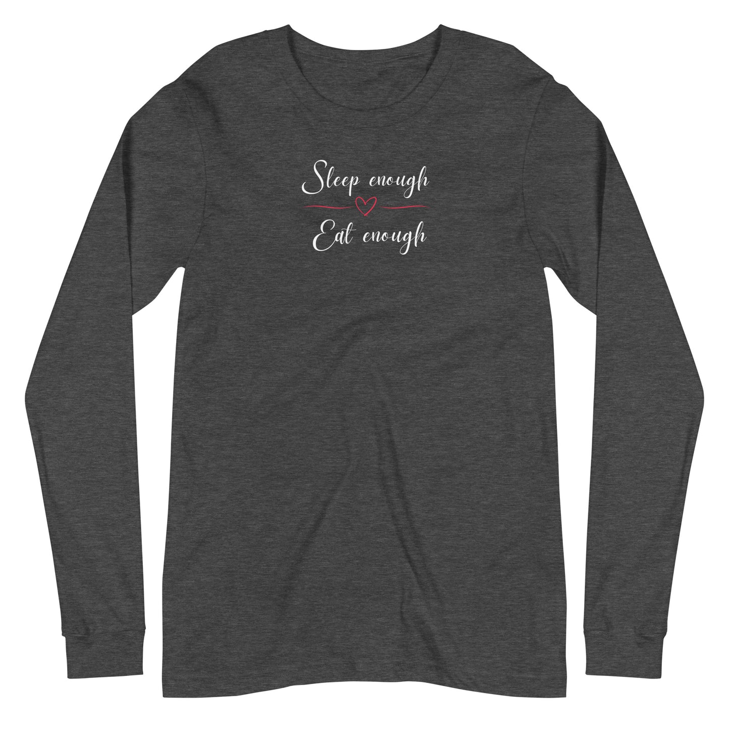Sleep Enough-Eat Enough (Heart) Long-sleeved T-shirt
