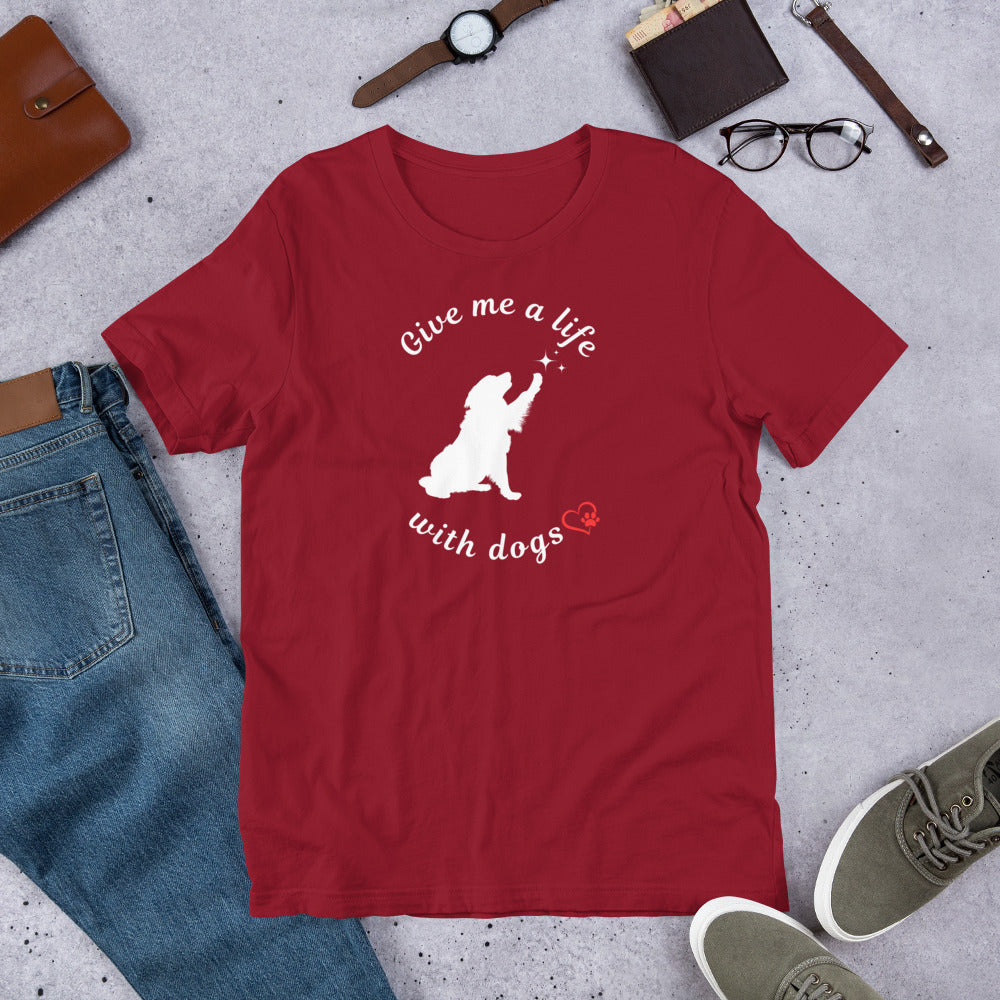 Give Me a Life with Dogs - Dog Lovers T-shirt