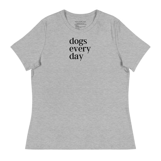 Dogs Every Day - Dog Lovers Women's Relaxed T-Shirt