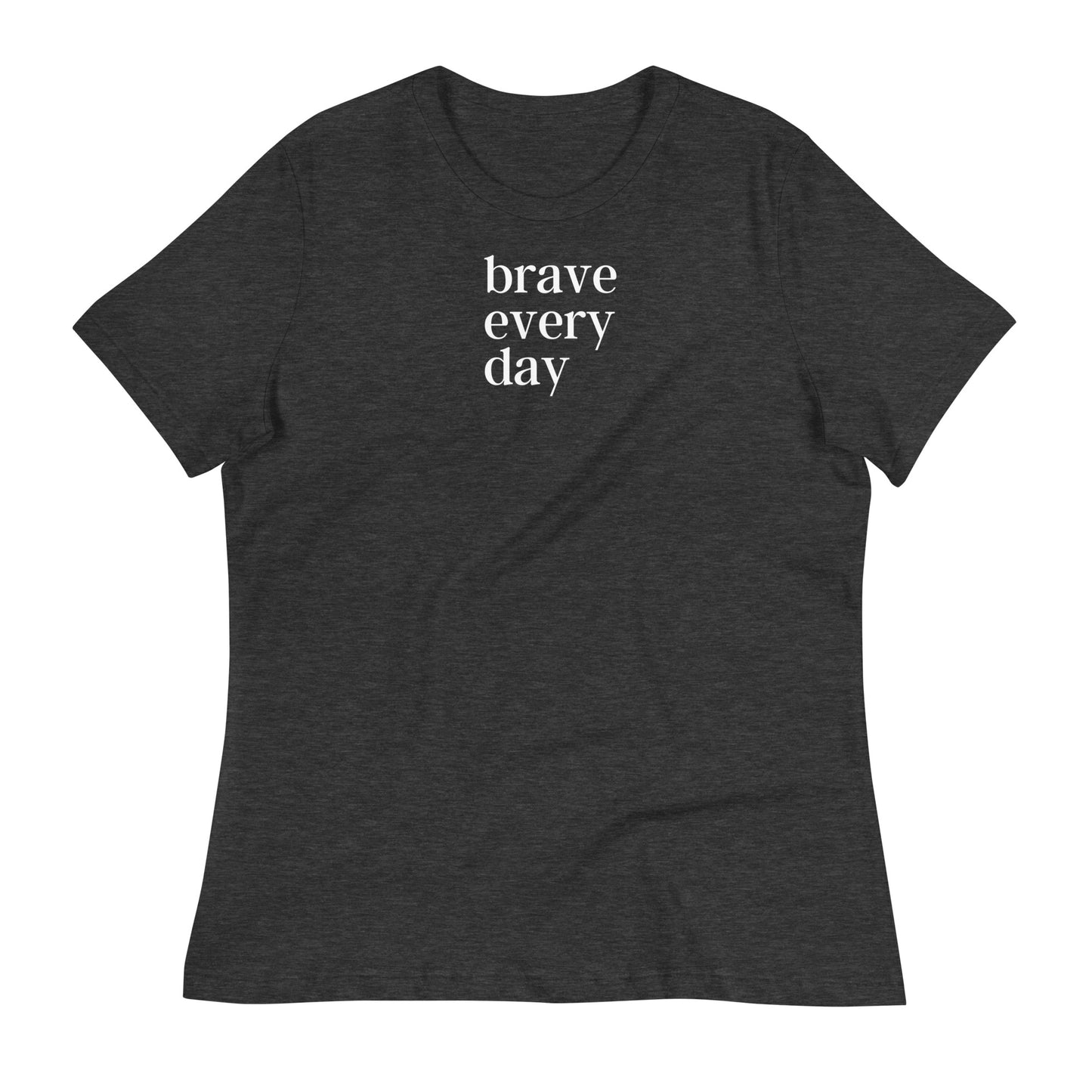 Brave Every Day Women's Relaxed T-Shirt